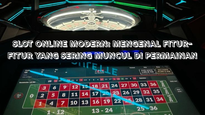 Slot Online Modern: Mengenal Fitur-Fitur yang Sering Muncul di Permainan