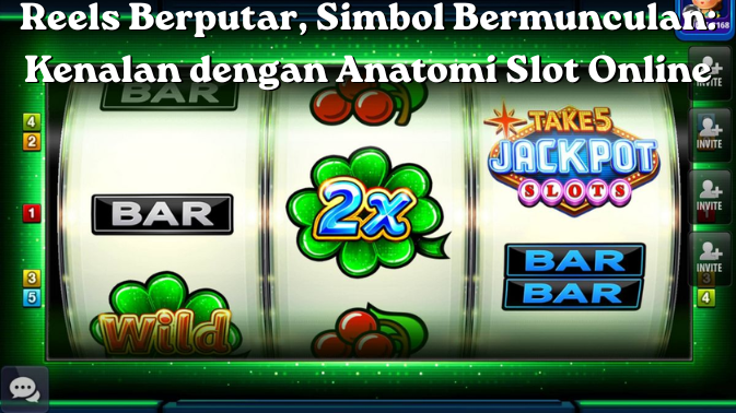 Reels Berputar, Simbol Bermunculan: Kenalan dengan Anatomi Slot Online